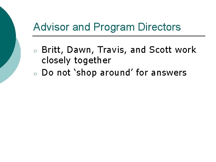 Advisor and Program Directors ○ ○ Britt, Dawn, Travis, and Scott work closely together