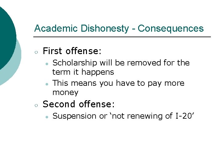 Academic Dishonesty - Consequences ○ First offense: ● ● ○ Scholarship will be removed