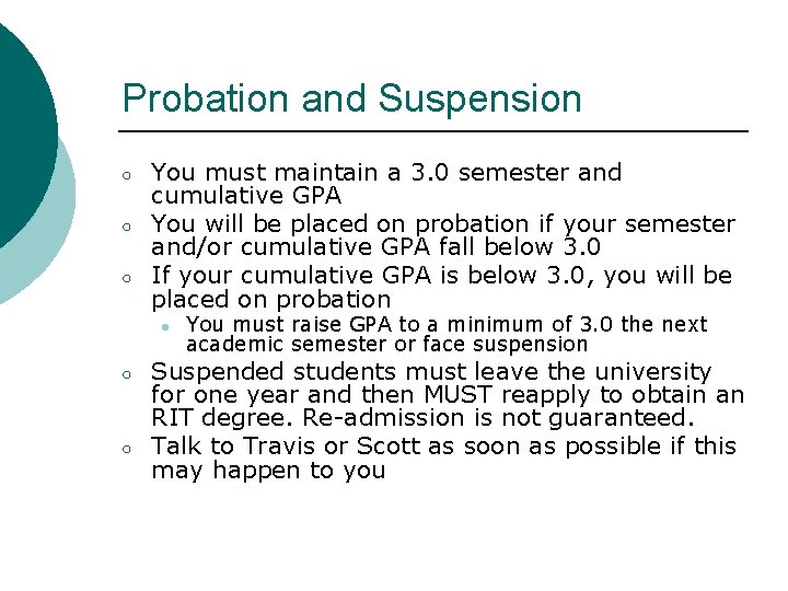 Probation and Suspension ○ ○ ○ You must maintain a 3. 0 semester and