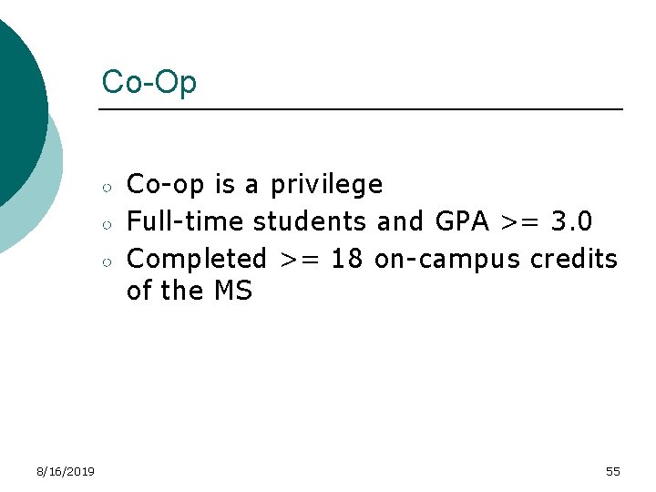 Co-Op ○ ○ ○ 8/16/2019 Co-op is a privilege Full-time students and GPA >=