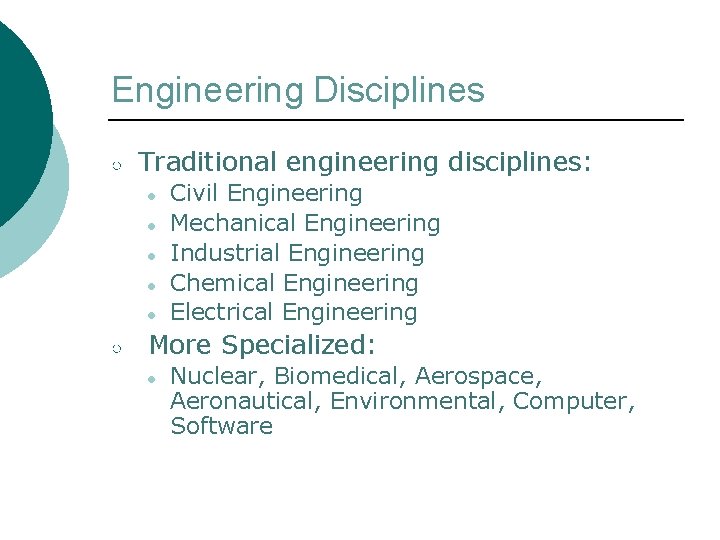 Engineering Disciplines ○ Traditional engineering disciplines: ● ● ● ○ Civil Engineering Mechanical Engineering
