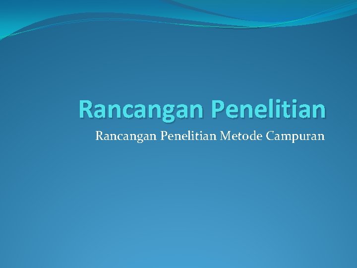 Rancangan Penelitian Metode Campuran 