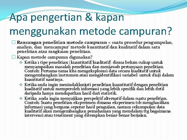 Apa pengertian & kapan menggunakan metode campuran? � Rancangan penelitian metode campuran = suatu