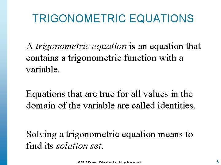 TRIGONOMETRIC EQUATIONS A trigonometric equation is an equation that contains a trigonometric function with