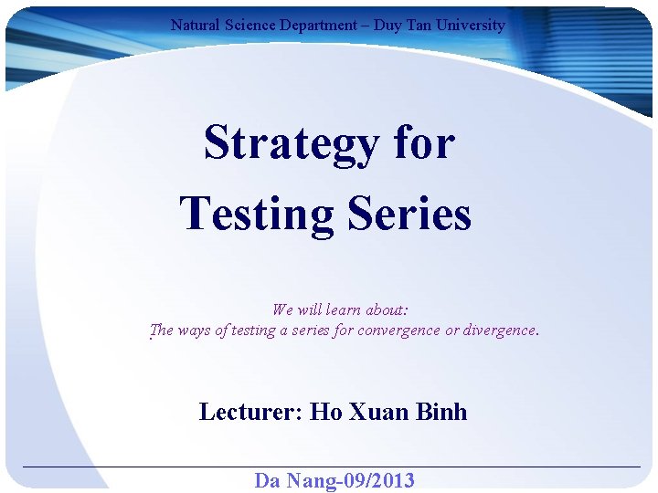 Natural Science Department – Duy Tan University Strategy for Testing Series We will learn