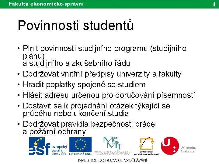 4 Povinnosti studentů • Plnit povinnosti studijního programu (studijního plánu) a studijního a zkušebního