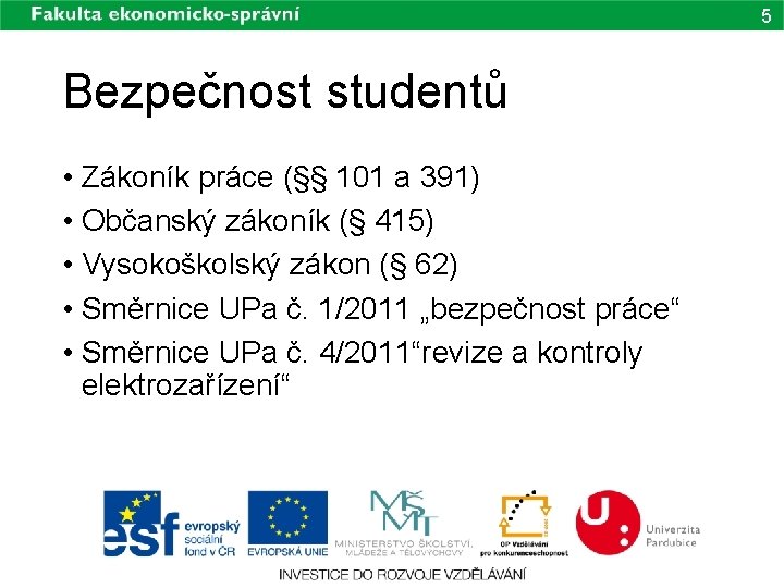 5 Bezpečnost studentů • Zákoník práce (§§ 101 a 391) • Občanský zákoník (§