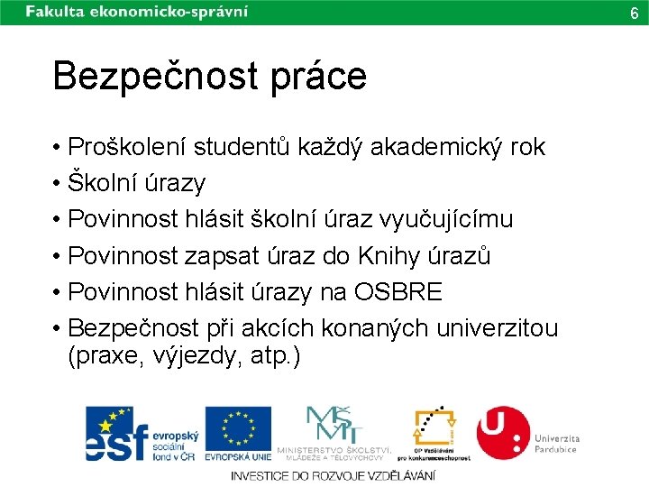 6 Bezpečnost práce • Proškolení studentů každý akademický rok • Školní úrazy • Povinnost