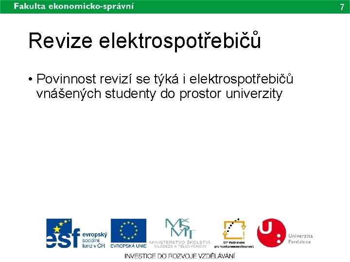 7 Revize elektrospotřebičů • Povinnost revizí se týká i elektrospotřebičů vnášených studenty do prostor