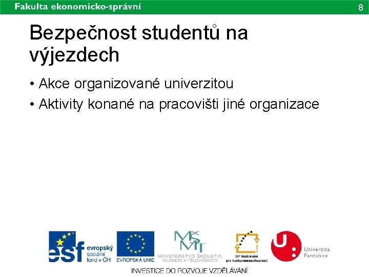 8 Bezpečnost studentů na výjezdech • Akce organizované univerzitou • Aktivity konané na pracovišti