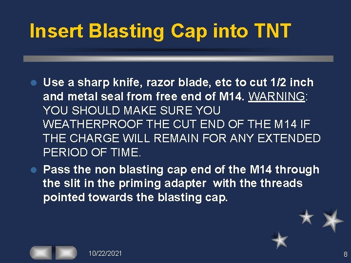 Insert Blasting Cap into TNT Use a sharp knife, razor blade, etc to cut