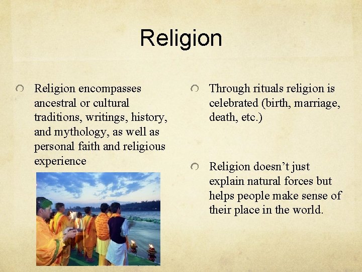 Religion encompasses ancestral or cultural traditions, writings, history, and mythology, as well as personal