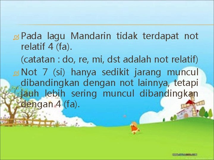  Pada lagu Mandarin tidak terdapat not relatif 4 (fa). (catatan : do, re,