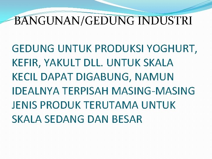 BANGUNAN/GEDUNG INDUSTRI GEDUNG UNTUK PRODUKSI YOGHURT, KEFIR, YAKULT DLL. UNTUK SKALA KECIL DAPAT DIGABUNG,