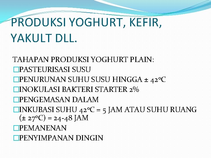 PRODUKSI YOGHURT, KEFIR, YAKULT DLL. TAHAPAN PRODUKSI YOGHURT PLAIN: �PASTEURISASI SUSU �PENURUNAN SUHU SUSU