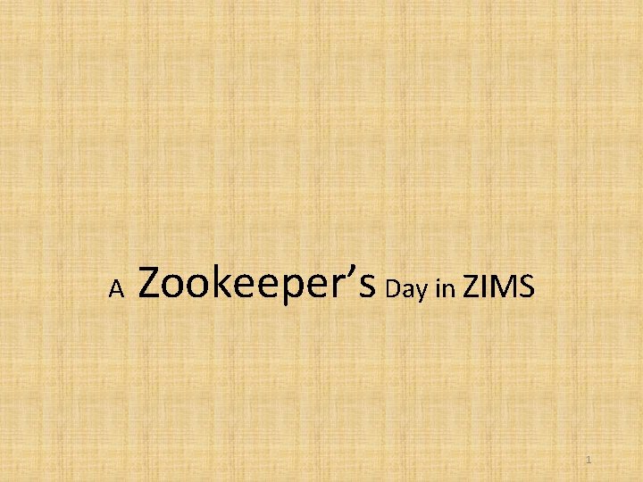 A Zookeeper’s Day in ZIMS 1 