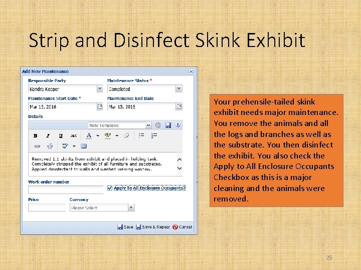 Strip and Disinfect Skink Exhibit Your prehensile-tailed skink exhibit needs major maintenance. You remove