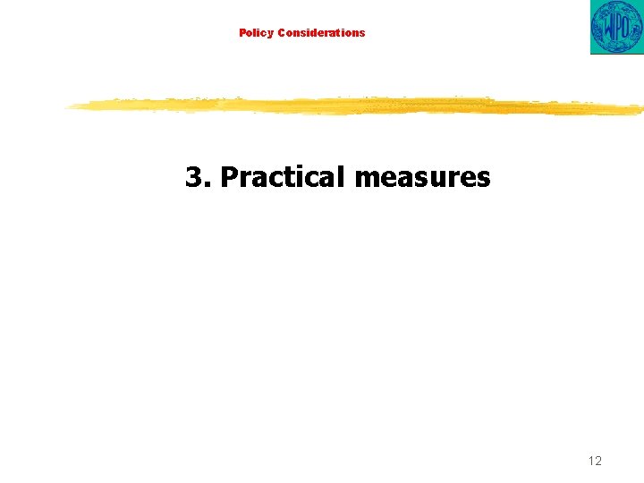 Policy Considerations 3. Practical measures 12 