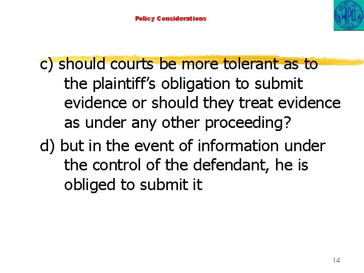 Policy Considerations c) should courts be more tolerant as to the plaintiff’s obligation to