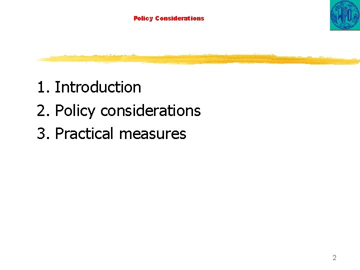 Policy Considerations 1. Introduction 2. Policy considerations 3. Practical measures 2 