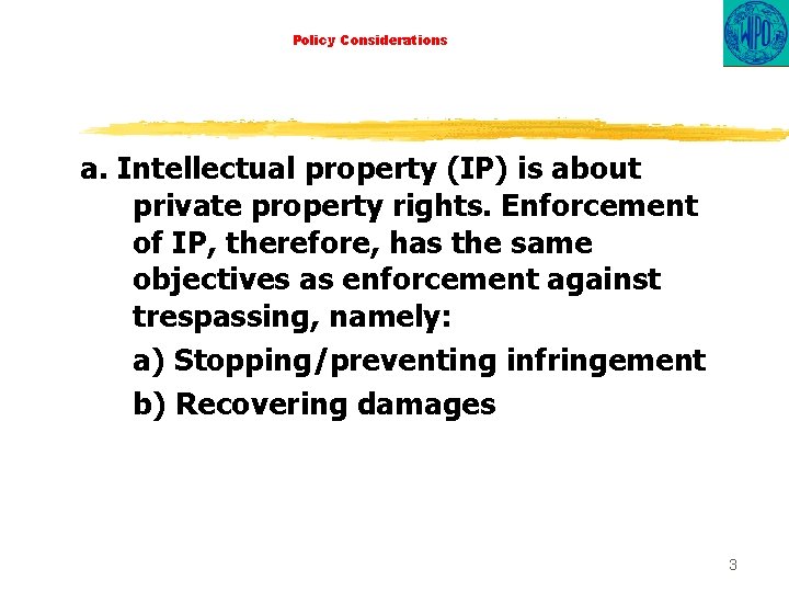 Policy Considerations a. Intellectual property (IP) is about private property rights. Enforcement of IP,