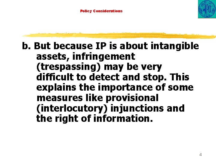Policy Considerations b. But because IP is about intangible assets, infringement (trespassing) may be