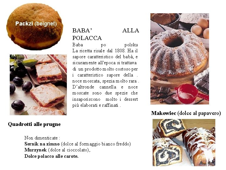 Packzi (beignet) BABA’ POLACCA ALLA Baba po polsku La ricetta risale dal 1808. Ha