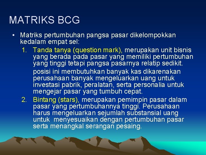 MATRIKS BCG • Matriks pertumbuhan pangsa pasar dikelompokkan kedalam empat sel: 1. Tanda tanya