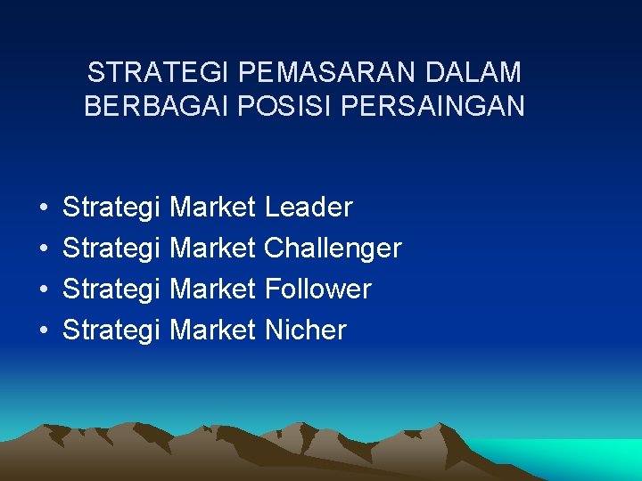 STRATEGI PEMASARAN DALAM BERBAGAI POSISI PERSAINGAN • • Strategi Market Leader Strategi Market Challenger