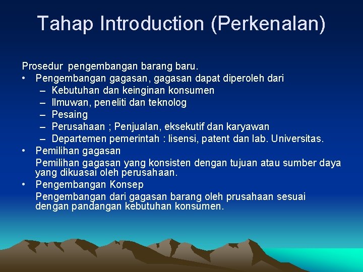 Tahap Introduction (Perkenalan) Prosedur pengembangan barang baru. • Pengembangan gagasan, gagasan dapat diperoleh dari