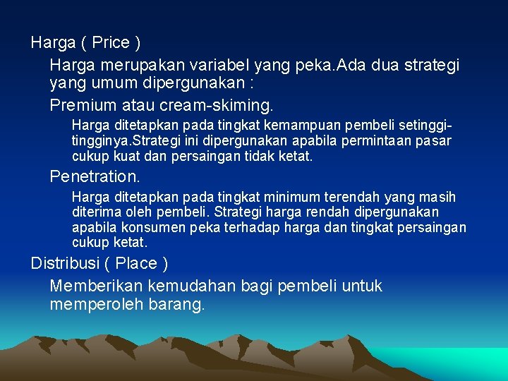 Harga ( Price ) Harga merupakan variabel yang peka. Ada dua strategi yang umum