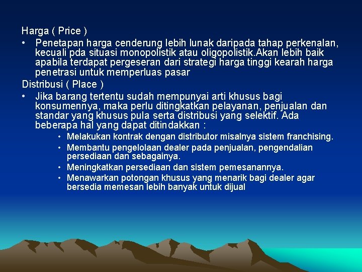 Harga ( Price ) • Penetapan harga cenderung lebih lunak daripada tahap perkenalan, kecuali