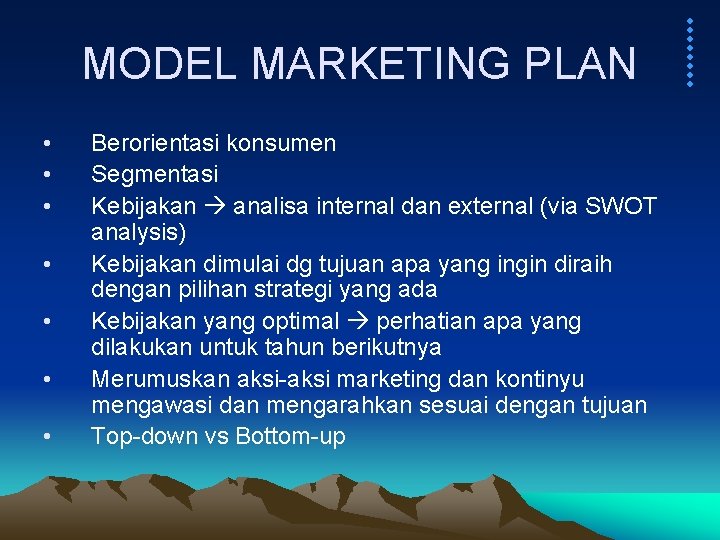 MODEL MARKETING PLAN • • Berorientasi konsumen Segmentasi Kebijakan analisa internal dan external (via