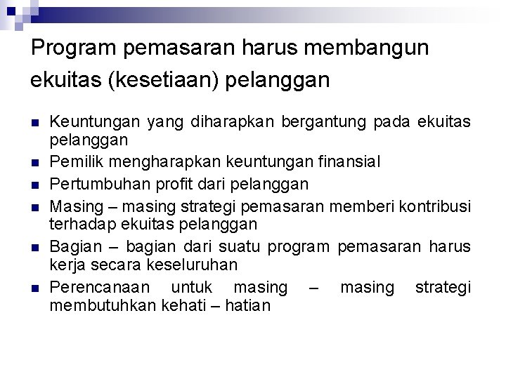 Program pemasaran harus membangun ekuitas (kesetiaan) pelanggan n n n Keuntungan yang diharapkan bergantung