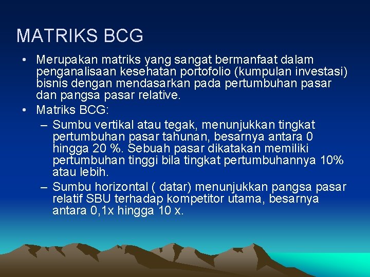 MATRIKS BCG • Merupakan matriks yang sangat bermanfaat dalam penganalisaan kesehatan portofolio (kumpulan investasi)