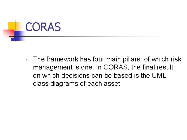 CORAS • The framework has four main pillars, of which risk management is one.