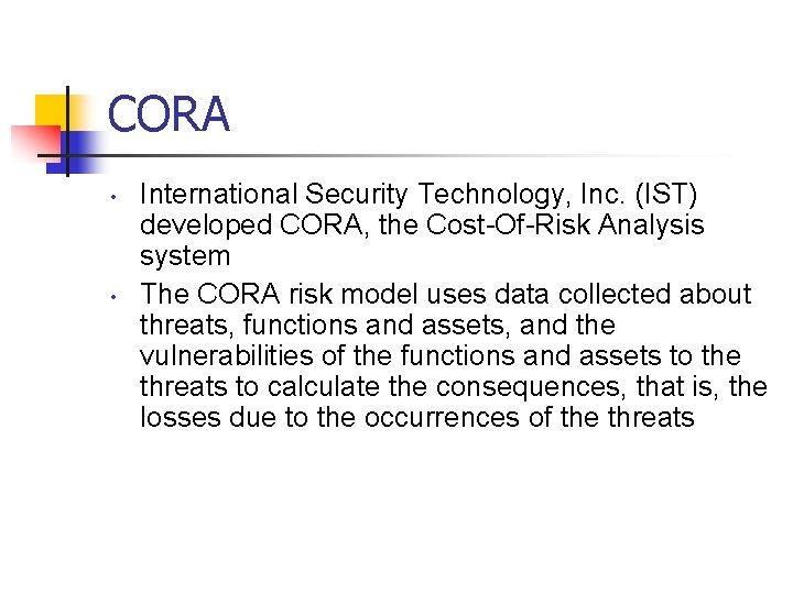 CORA • • International Security Technology, Inc. (IST) developed CORA, the Cost-Of-Risk Analysis system