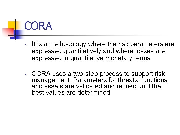 CORA • • It is a methodology where the risk parameters are expressed quantitatively