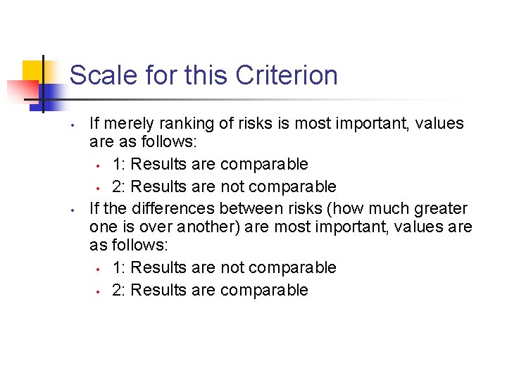 Scale for this Criterion • • If merely ranking of risks is most important,