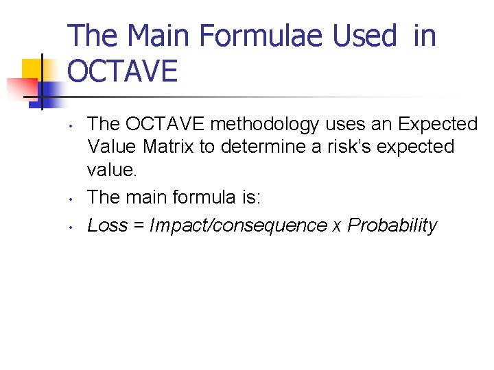 The Main Formulae Used in OCTAVE • • • The OCTAVE methodology uses an