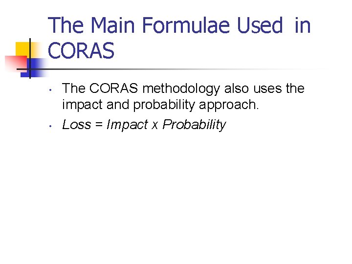 The Main Formulae Used in CORAS • • The CORAS methodology also uses the