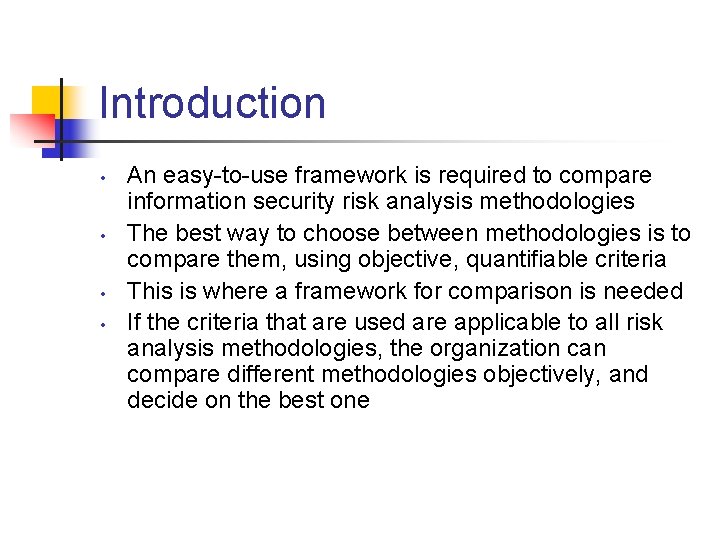 Introduction • • An easy-to-use framework is required to compare information security risk analysis