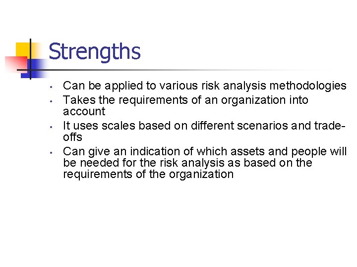 Strengths • • Can be applied to various risk analysis methodologies Takes the requirements