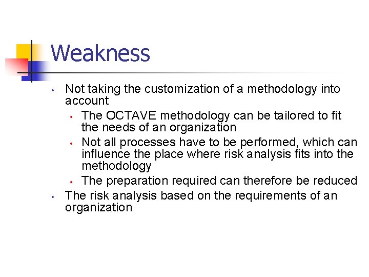 Weakness • • Not taking the customization of a methodology into account • The