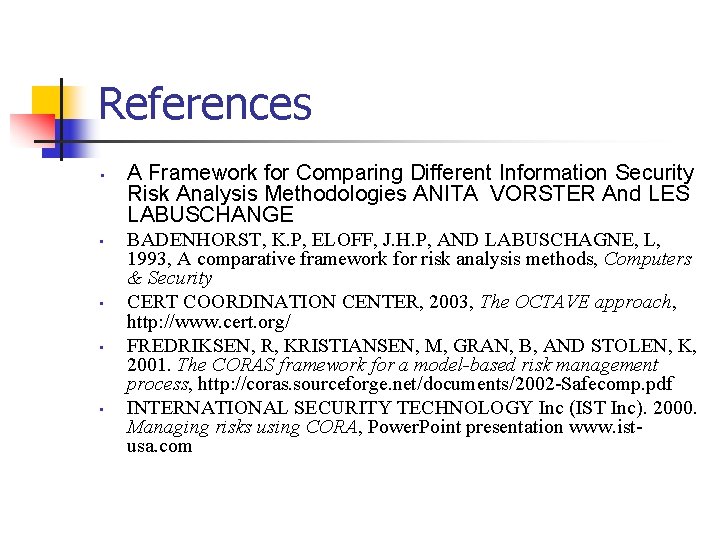 References • • • A Framework for Comparing Different Information Security Risk Analysis Methodologies