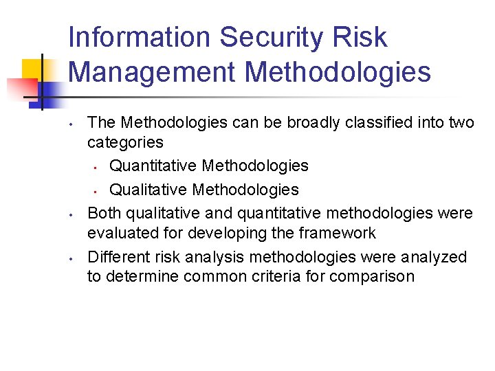 Information Security Risk Management Methodologies • • • The Methodologies can be broadly classified