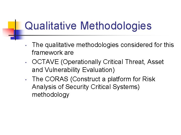 Qualitative Methodologies • • • The qualitative methodologies considered for this framework are OCTAVE