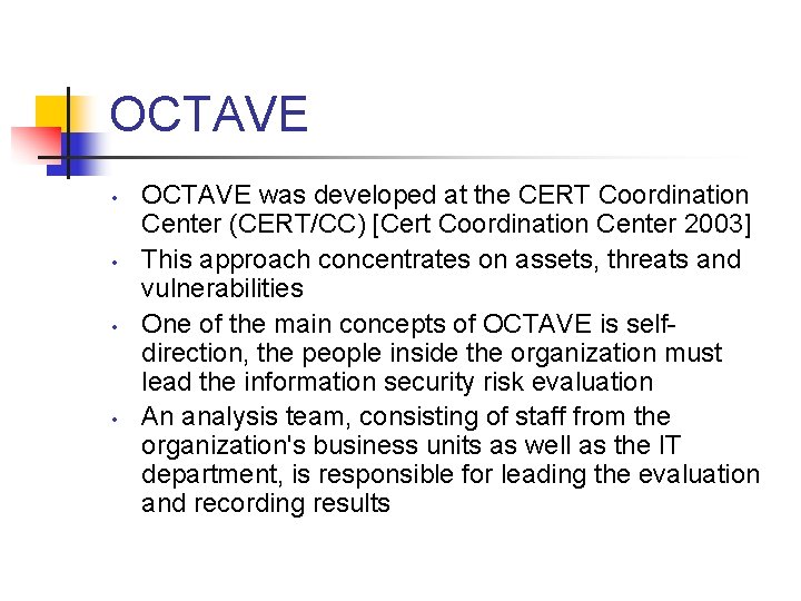 OCTAVE • • OCTAVE was developed at the CERT Coordination Center (CERT/CC) [Cert Coordination