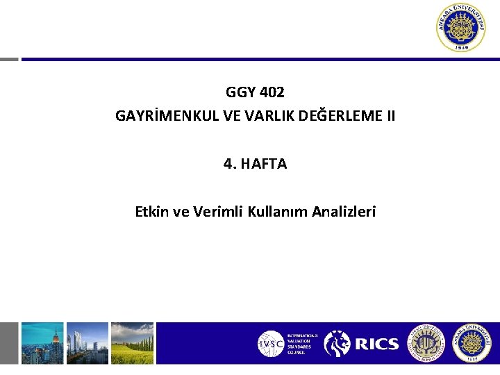 GGY 402 GAYRİMENKUL VE VARLIK DEĞERLEME II 4. HAFTA Etkin ve Verimli Kullanım Analizleri