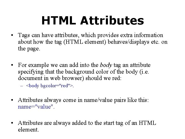 HTML Attributes • Tags can have attributes, which provides extra information about how the